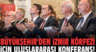 Büyükşehir'den İzmir Körfezi için uluslararası konferans!