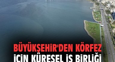Büyükşehir'den Körfez İçin küresel iş birliği