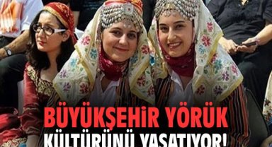 Büyükşehir yörük kültürünü yaşatıyor!