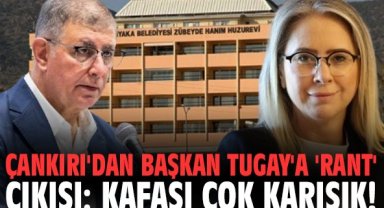 Çankırı'dan Başkan Tugay'a 'Rant' çıkışı: Kafası çok karışık!