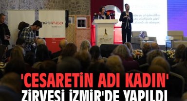 'Cesaretin Adı Kadın' Zirvesi İzmir'de Yapıldı