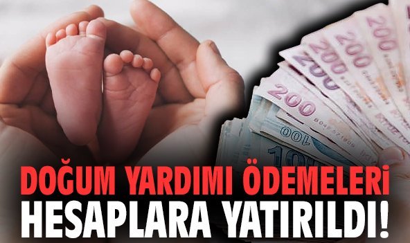 Doğum yardımı ödemeleri hesaplara yatırıldı