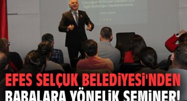 Efes Selçuk Belediyesi'nden babalara yönelik seminer!