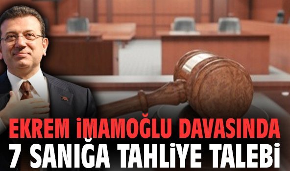 Ekrem İmamoğlu davasında 7 sanığa tahliye talebi