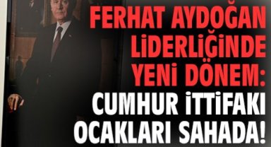 Ferhat Aydoğan liderliğinde yeni dönem: Cumhur İttifakı Ocakları sahada!