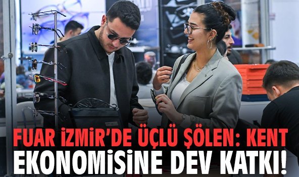 Fuar İzmir’de üçlü şölen: Kent ekonomisine dev katkı!