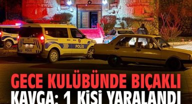 Gece kulübünde bıçaklı kavga: 1 kişi yaralandı