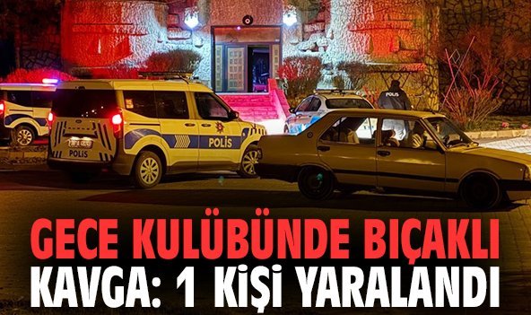 Gece kulübünde bıçaklı kavga: 1 kişi yaralandı