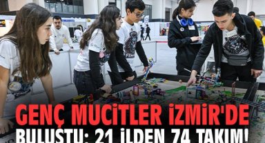 Genç mucitler İzmir'de buluştu: 21 ilden 74 takım!