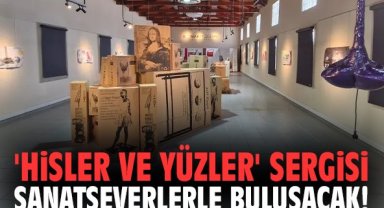 'Hisler ve Yüzler' sergisi sanatseverlerle buluşacak!