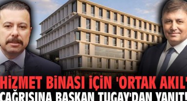 Hizmet binası için 'ortak akıl' çağrısına Başkan Tugay'dan yanıt!