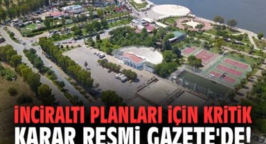 İnciraltı planları için kritik karar Resmi Gazete'de!
