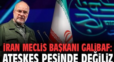 İran Meclis Başkanı Galibaf: Ateşkes Peşinde Değiliz