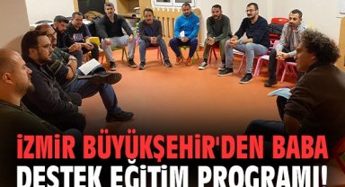 İzmir Büyükşehir'den Baba Destek Eğitim Programı!