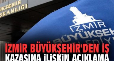 İzmir Büyükşehir'den İş Kazasına İlişkin Açıklama