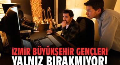 İzmir Büyükşehir gençleri yalnız bırakmıyor!
