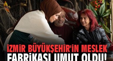 İzmir Büyükşehir'in Meslek Fabrikası umut oldu!