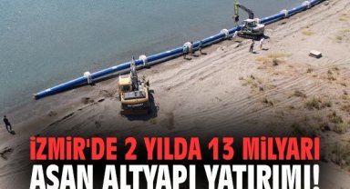 İzmir'de 2 yılda 13 milyarı aşan altyapı yatırımı!