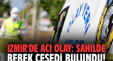 İzmir'de acı olay: Sahilde bebek cesedi bulundu!
