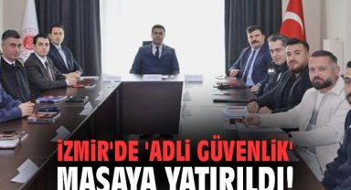İzmir'de 'Adli Güvenlik' masaya yatırıldı!