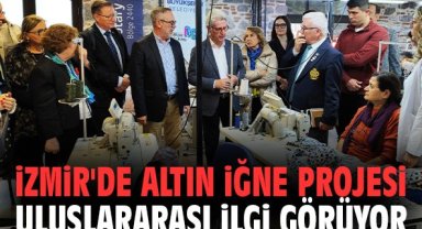 İzmir'de Altın İğne Projesi Uluslararası İlgi Görüyor
