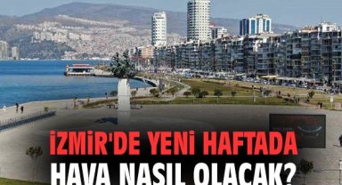 İzmir'de bu hafta hava nasıl olacak?