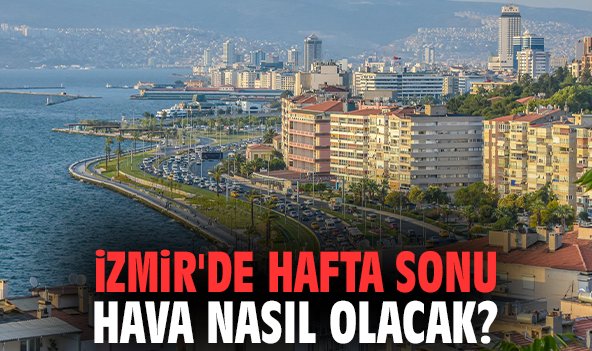İzmir'de hafta sonu hava nasıl olacak?