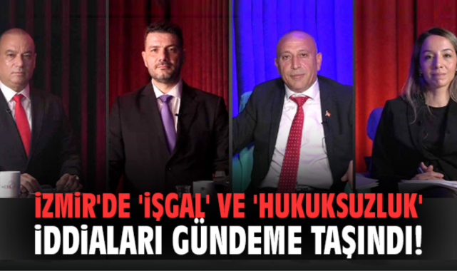 İzmir'de 'işgal' ve 'hukuksuzluk' iddiaları gündeme taşındı!