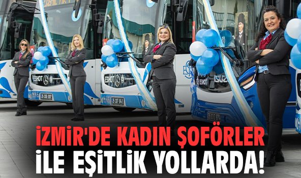 İzmir'de kadın şoförler ile eşitlik yollarda!