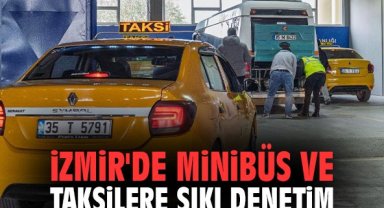 İzmir'de minibüs ve taksilere sıkı denetim