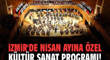 İzmir'de nisan ayına özel kültür sanat programı!