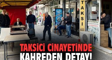 İzmir'deki taksici cinayetinde kahreden detay!
