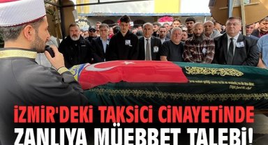 İzmir'deki taksici cinayetinde zanlıya müebbet talebi!