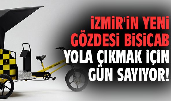 İzmir'in yeni gözdesi BİSİCAB yola çıkmak için gün sayıyor!