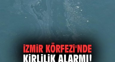 İzmir Körfezi'nde kirlilik alarmı!