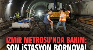 İzmir Metrosu'nda bakım: Son istasyon Bornova!