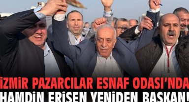 İzmir Pazarcılar Esnaf Odası’nda Hamdin Erişen yeniden başkan!