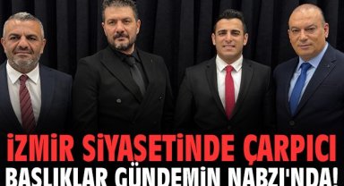 İzmir siyasetinde çarpıcı başlıklar Gündemin Nabzı'nda!