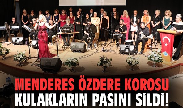 Menderes Özdere Korosu kulakların pasını sildi!
