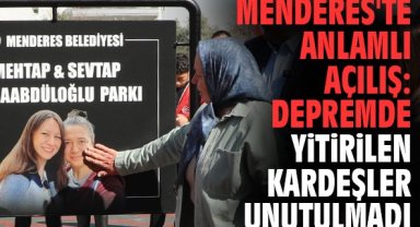 Menderes'te anlamlı açılış: Depremde yitirilen kardeşler unutulmadı