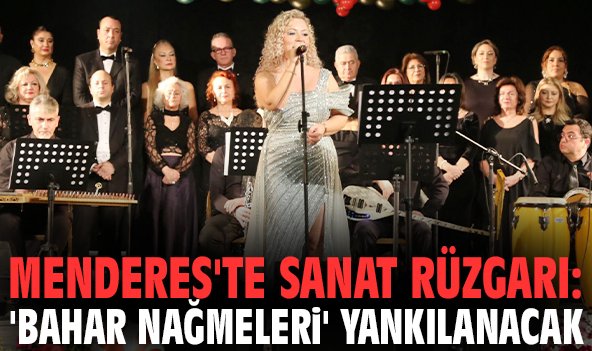 Menderes'te sanat rüzgarı: 'Bahar Nağmeleri' yankılanacak