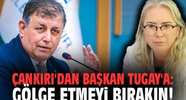 Milletvekili Çankırı'dan Başkan Tugay'a: Gölge etmeyi bırakın!