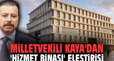 Milletvekili Kaya'dan 'hizmet binası' eleştirisi