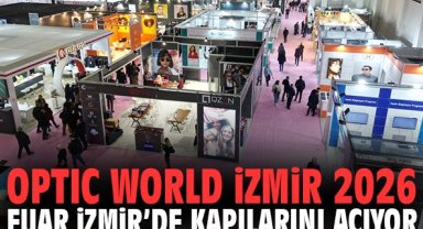 Optic World İzmir 2026 Fuar İzmir’de kapılarını açıyor
