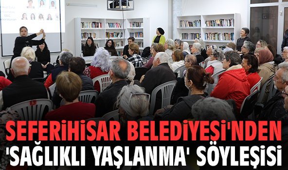 Seferihisar Belediyesi'nden 'sağlıklı yaşlanma' söyleşisi