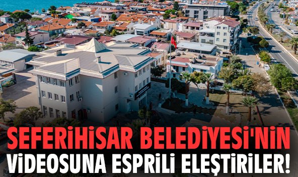 Seferihisar Belediyesi'nin videosuna esprili eleştiriler!