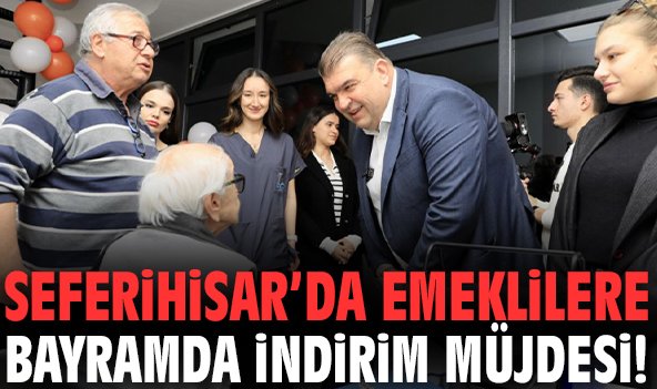 Seferihisar’da emeklilere bayramda indirim müjdesi!