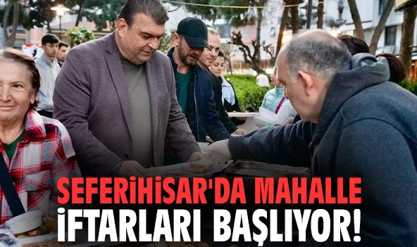 Seferihisar'da mahalle iftarları başlıyor!