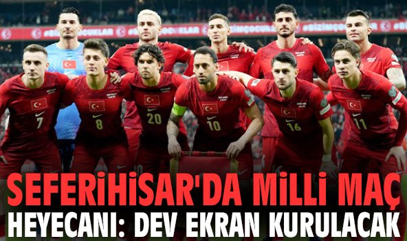 Seferihisar'da milli maç heyecanı: Dev ekran kurulacak