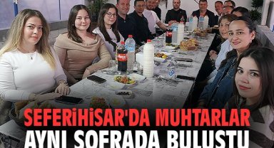 Seferihisar'da muhtarlar aynı sofrada buluştu